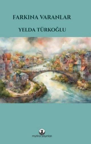 Farkına Varanlar - Yelda Türkoğlu - Myrina Yayınları