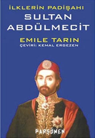 İlklerin Padişahı Sultan Abdülmecit - Emile Tarin - Parşömen