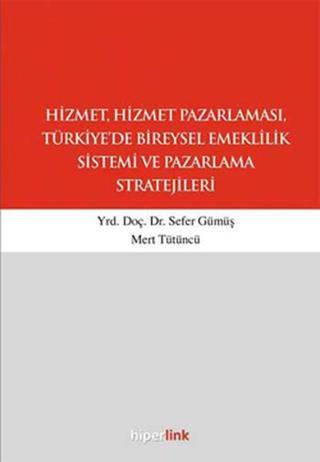 Hizmet ve Hizmet Pazarlaması, Türkiye'de Bireysel Emeklilik Sistemi ve Paz.Strat. - Sefer Gümüş - Hiperlink