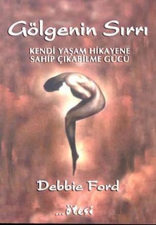 Gölgenin Sırrı-Kendi Yaşam Hikayene Sahip Çıkabilme Gücü - Debbie Ford - Ötesi Yayıncılık