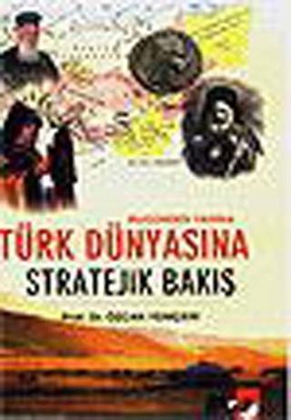Türk Dünyasına Stratejik Bakış - Özcan Yeniçeri - IQ Kültür Sanat Yayıncılık
