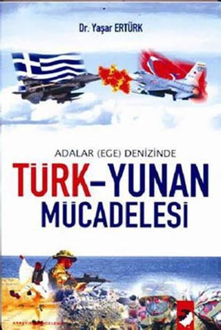 Türk-Yunan Mücadelesi / Adalar (Ege) Denizinde - Yaşar Ertürk - IQ Kültür Sanat Yayıncılık