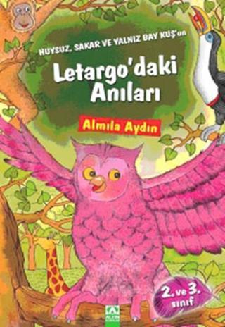 Huysuz,Sakar ve Yalnız Bay Kuşun Letargo'daki Anıları - Almila Aydın - Altın Kitaplar