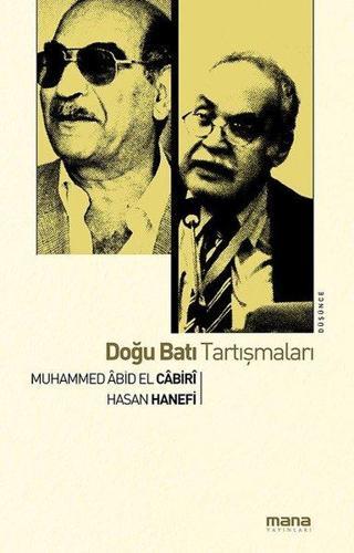 Doğu Batı Tartışmaları - Muhammed Abid el-Cabiri - Mana Yayınları
