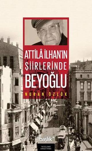 Atilla İlhan'ın Şiirlerinde Beyoğlu Nuran Özlük Başlık Yayınları