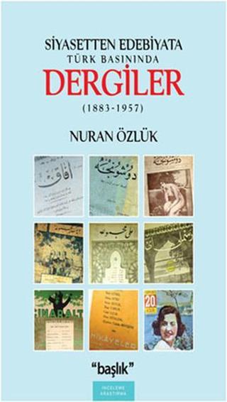 Siyasetten Edebiyata Türk Basınında Dergiler (1883-1957) - Nuran Özlük - Başlık Yayınları