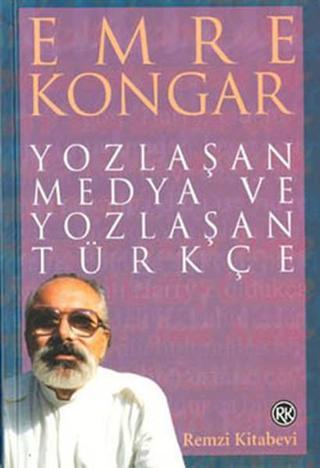 Yozlaşan Medya ve Yozlaşan Türkçe - Emre Kongar - Remzi Kitabevi