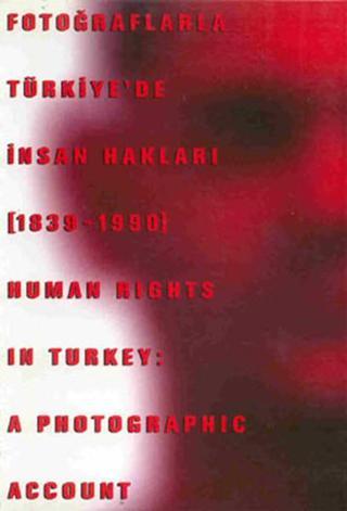 Fotoğraflarla Türkiye'de İnsan Hakları (1839 - 1990) - Bülent Tanör - Tarih Vakfı Yurt Yayınları
