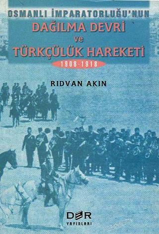 Osmanlı İmparatorluğu Dağılma Devri Ve Türkçülük Hareketi - Rıdvan Akın - Der Yayınları
