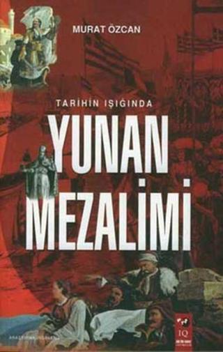 Yunan Mezalimi - Murat Özcan - IQ Kültür Sanat Yayıncılık