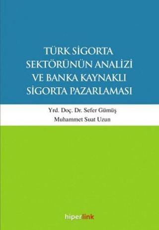 Türk Sigorta Sektörünün Analizi ve Banka Kaynaklı Sigorta Pazarlaması - Sefer Gümüş - Hiperlink