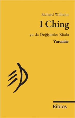 I Ching Ya da Değişimler Kitabı - Yorumlar - Richard Wilhelm - Biblos