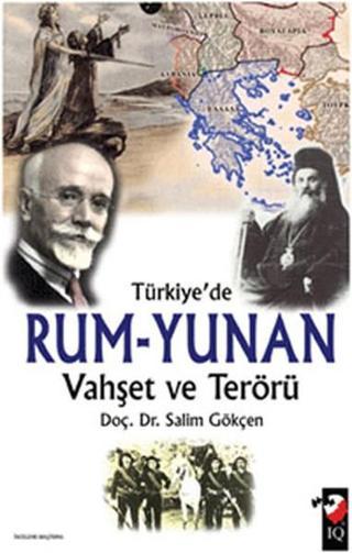 Türkiye'de Rum-Yunan Vahşet ve Terörü - Salim Gökçen - IQ Kültür Sanat Yayıncılık