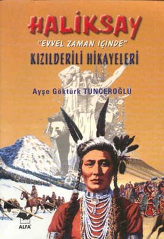 Haliksay - Kızılderili Hikayeleri - Evvel Zaman Hikayeleri - Ayşe Göktürk Tunceroğlu - Alfa Yayıncılık