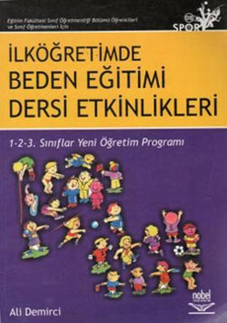 Eğitim Fakültesi Sınıf Öğretmenliği Bölümü Öğrencileri ve Sınıf Öğretmenleri İçin İlköğretimde Beden - Ali Demirci - Nobel Akademik Yayıncılık