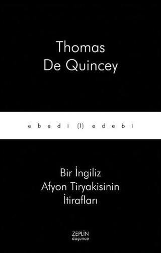 Bir İngiliz Afyon Tiryakisinin İtirafları - Thomas de Quincey - Zeplin Kitap