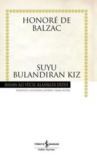 Suyu Bulandıran Kız - Hasan Ali Yücel Klasikleri - Honore de Balzac - İş Bankası Kültür Yayınları