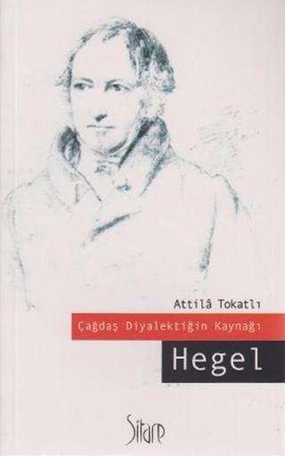 Çağdaş Diyalektiğin Kaynağı Hegel - Atilla Tokatlı - Sitare Yayınları