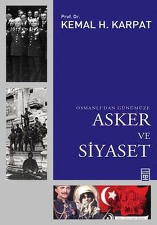 Osmanlı'dan Günümüze Asker ve Siyaset - Kemal H. Karpat - Timaş Yayınları