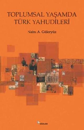 Toplumsal Yaşamda Türk Yahudileri - Naim A. Güleryüz - Gözlem Gazetecilik Basın ve Yayın A
