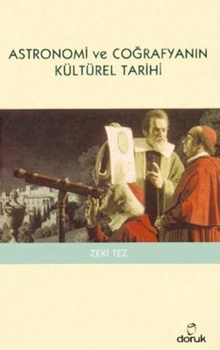 Astronomi ve Coğrafyanın Kültürel Tarihi - Zeki Tez - Doruk Yayınları