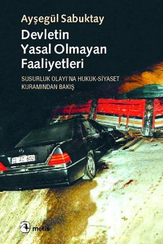 Devletin Yasal Olmayan Faaliyetleri - Ayşegül Sabuktay - Metis Yayınları