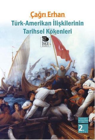 Türk - Amerikan İlişkilerinin Tarihsel Kökenleri - Çağrı Erhan - İmge Kitabevi