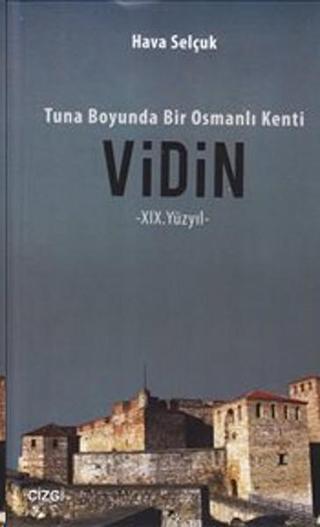 Tuna Boyunda Bir Osmanlı Kenti: Vidin - Hava Selçuk - Çizgi Kitabevi