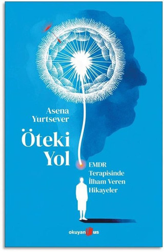 Öteki Yol: EMDR Terapisinde İlham Veren Hikayeler - Okuyan Us Yayınları