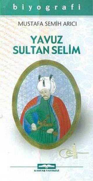 Yavuz Sultan Selim - Mustafa Semih Arıcı - Kastaş Yayınları