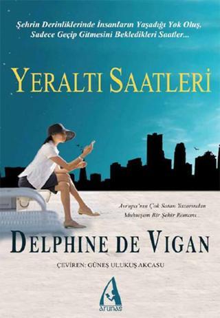 Yeraltı Saatleri - Delphine De Vigan - Arunas Yayıncılık
