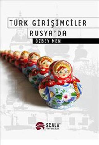 Türk Girişimciler Rusya'da - Özbey Men - Scala Yayıncılık