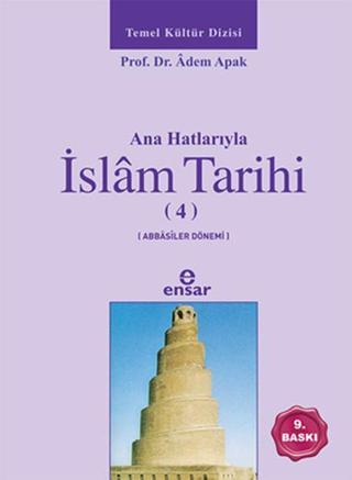 Anahatlarıyla İslam Tarihi 4 - Adem Apak - Ensar Neşriyat