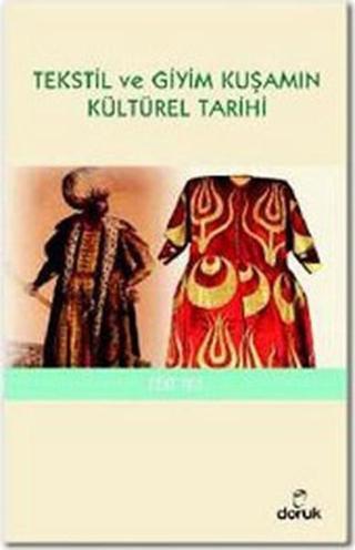 Tekstil ve Giyim Kuşamın Kültürel Tarihi - Zeki Tez - Doruk Yayınları