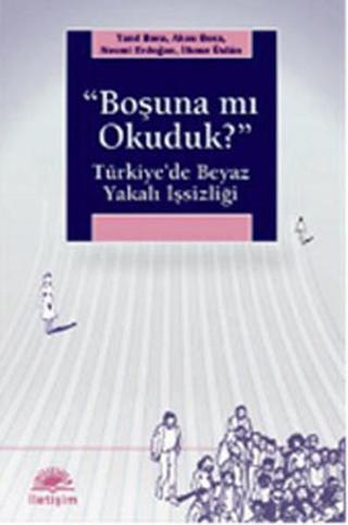 'Boşuna mı Okuduk?' Türkiye'de Beyaz Yakalı İşsizliği - Necmi Erdoğan - İletişim Yayınları