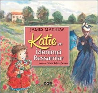 Katie ve İzlemci Ressamlar - James Mayhew - Yapı Kredi Yayınları