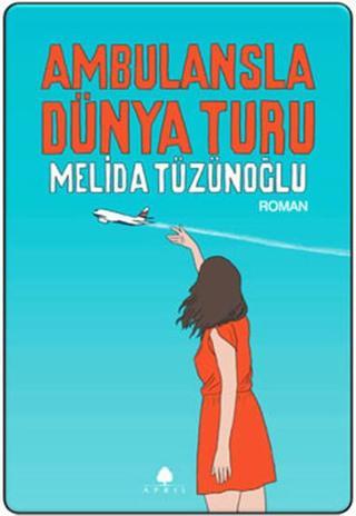 Ambulansla Dünya Turu - Melida Tüzünoğlu - April Yayıncılık