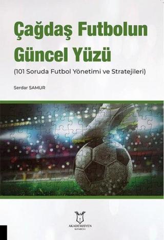 Çağdaş Futbolun Güncel Yüzü (101 Soruda Futbol Yönetimi ve Stratejileri) - Serdar Samur - Akademisyen Kitabevi