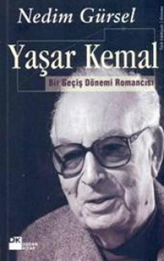 Yaşar Kemal - Bir Geçmiş Dönem Romancısı - Nedim Gürsel - Doğan Kitap