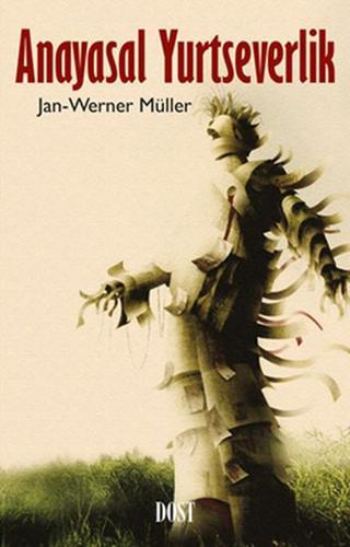 Anayasal Yurtseverlik - Jan-Werner Müller - Dost Kitabevi