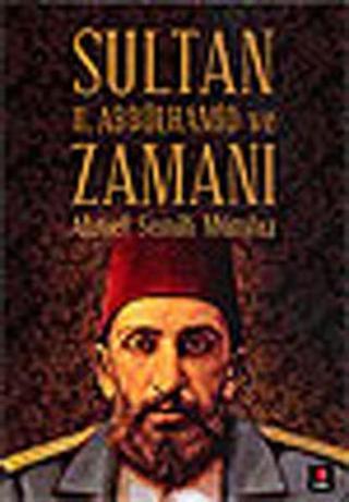 Sultan II.Abdülhamit ve Zamanı - Ahmet Semih Mümtaz - Kapı Yayınları