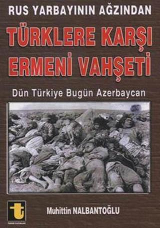 Rus Yarbayın Ağzından Türklere Karşı Ermeni Vahşeti - Muhittin Nalbantoğlu - Toker Yayınları