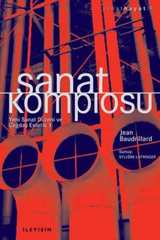 Sanat Komplosu - Yeni Sanat Düzeni ve Çağdaş Estetik 1 - Jean Baudrillard - İletişim Yayınları
