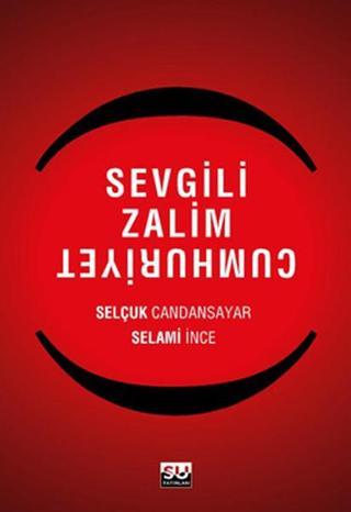 Sevgili Zalim Cumhuriyet - Selçuk Candansayar - Su Yayınları