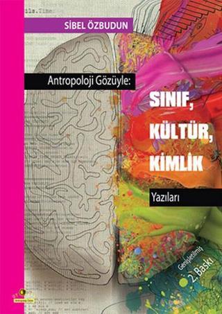 Antropoloji Gözüyle - Sınıf Kültür Kimlik Yazıları - Sibel Özbudun - Ütopya Yayınevi
