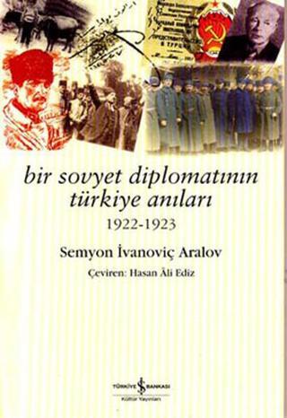 Bir Sovyet Diplomatının Türkiye Anı - Semyon İvanoviç Aralov - İş Bankası Kültür Yayınları
