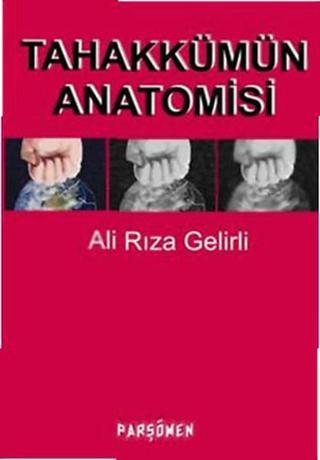 Tahakkümün Anatomisi - Ali Rıza Gelirli - Parşömen