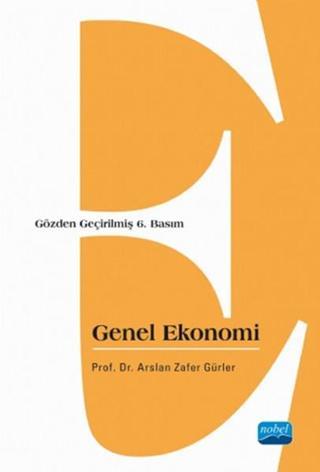 Genel Ekonomi - Arslan Zafer Gürler - Nobel Akademik Yayıncılık