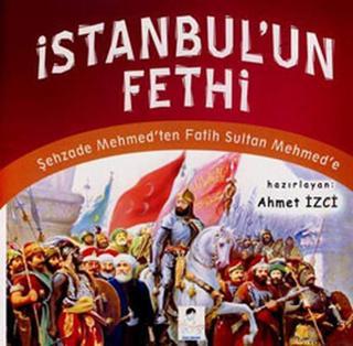 İstanbul'un Fethi - Ahmet İzci - İlgi Kültür Sanat Yayınları