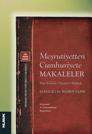 Meşrutiyetten Cumhuriyete Makaleler - Elmalılı Muhammed Hamdi Yazır - Klasik Yayınları
